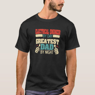 Mens Electrical Engineer By Day Greatest Dad By Ni T-Shirt