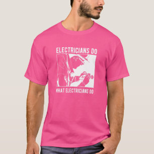 Mens Electrical Engineer  Electricians Do What Ele T-Shirt