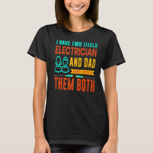 Mens Electrician Dad And i Rock Them Both  Electri T-Shirt