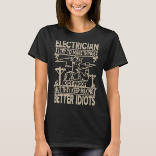 Mens Electritian I Try to make Things Idiot Proof T-Shirt
