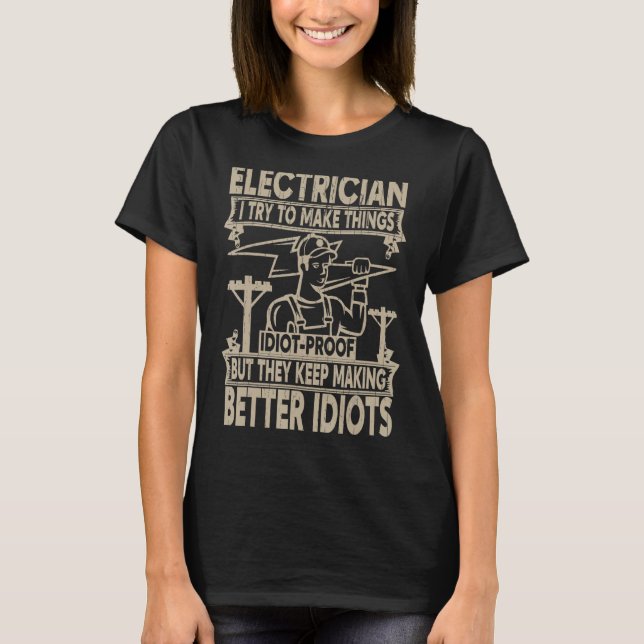 Mens Electritian I Try to make Things Idiot Proof  T-Shirt (Front)