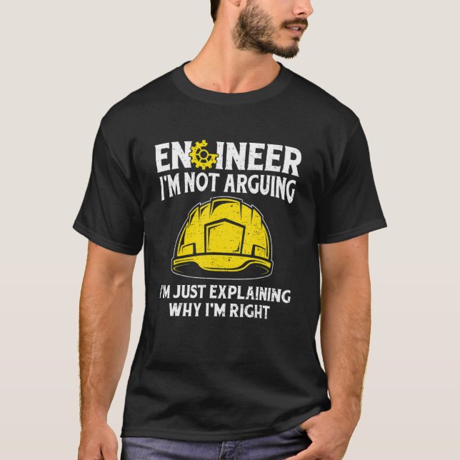 Mens  Engineering Engineer I'm Not Arguing Techie  T-Shirt (Front)