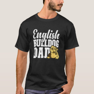 Mens English Bulldog Dad Dog English Bulldog Own T-Shirt