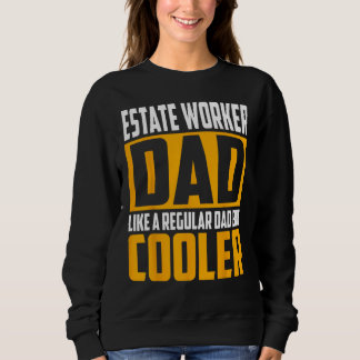 Mens Estate Worker Dad Like a Regular Dad but Coo Sweatshirt