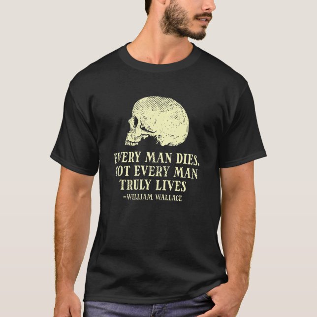 Mens Every Man Dies Not Every Man Truly Lives - Wi T-Shirt (Front)