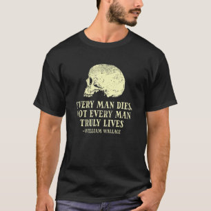Mens Every Man Dies Not Every Man Truly Lives - Wi T-Shirt
