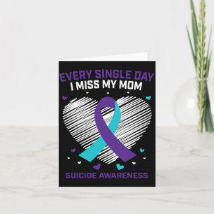 Mens Every Single Day Miss Mum Suicide Awareness Card