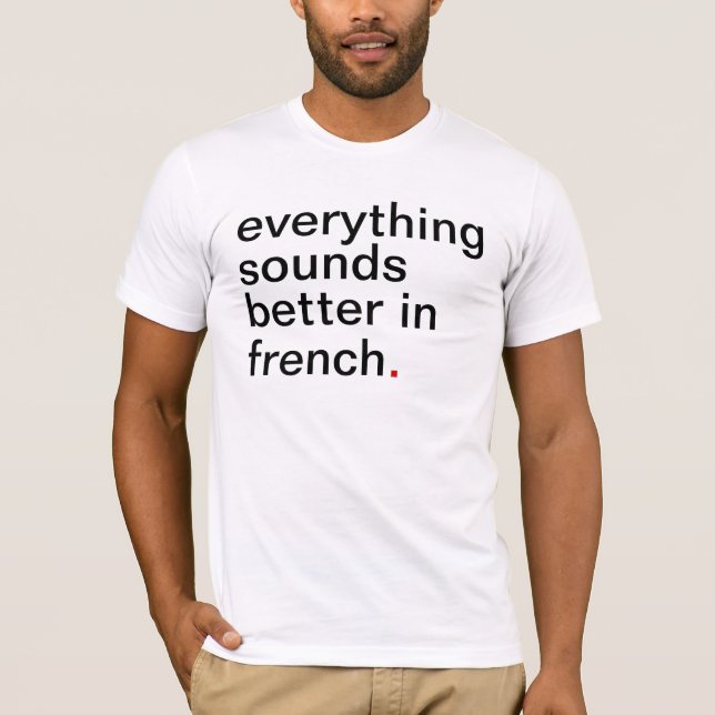 Men's everything sounds better in French T-Shirt (Front)