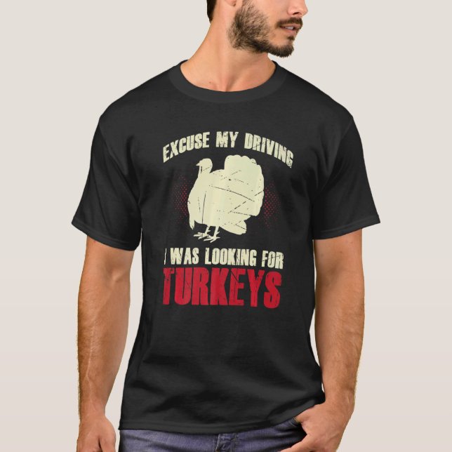 Mens Excuse My Driving I Was Looking For Turkeys L T-Shirt (Front)