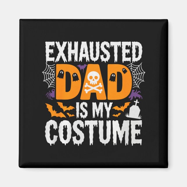 Mens Exhausted Dad Is My Costume Shirt Men Hallowe Magnet (Front)