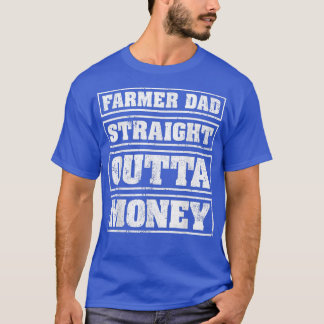 Mens Farmer Dad Straight Outta Money Funny Farmer  T-Shirt