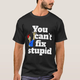 Mens Fashion YOU CAN'T FIX STUPID funny novelty T-Shirt