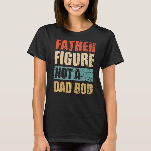Mens Father Figure Not A Dad Bod Father's Day  Ret T-Shirt (Front)