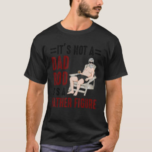 Mens Father Figure Not Dad Bod Father's Day  For D T-Shirt