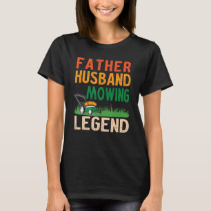 Mens Father Husband Mowing Legend Gardner Dad Lawn T-Shirt