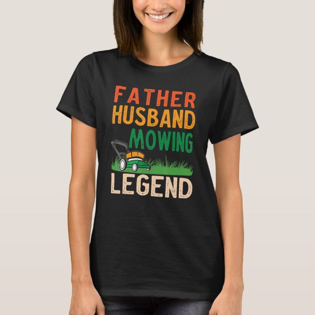 Mens Father Husband Mowing Legend Gardner Dad Lawn T-Shirt (Front)