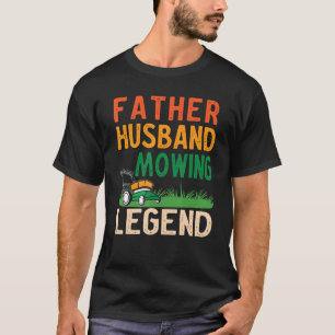 Mens Father Husband Mowing Legend Gardner Dad Lawn T-Shirt