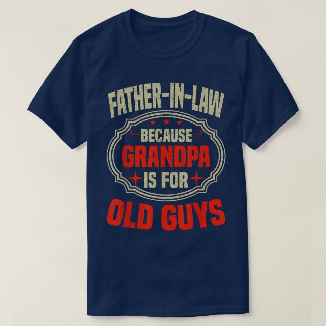Mens Father In Law Because Grandpa Is For Old Guys T-Shirt (Design Front)