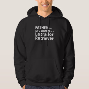 Mens Father Of A Stubborn Old Labrador Retriever   Hoodie