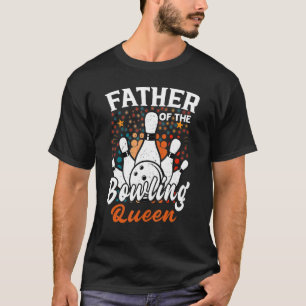 Mens Father Of The Bowling Queen Birthday Bowling  T-Shirt