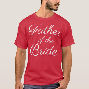 Mens Father of the Bride, White Script Font, Weddi T-Shirt