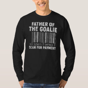 Mens Father Of The Goalie Scan For Payment Hockey T-Shirt