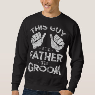 Mens Father of the Groom Dad Wedding Costume Funny Sweatshirt