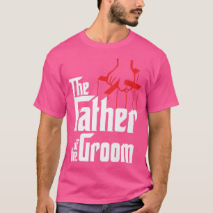 Mens Father of the Groom Funny Wedding Rehearsal T T-Shirt