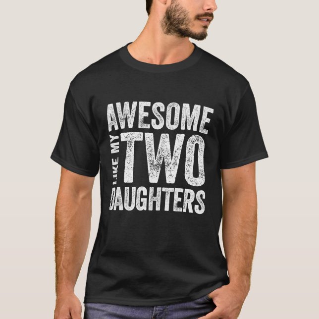 Mens Father Of Two Daughters Awesome Like My T-Shirt (Front)
