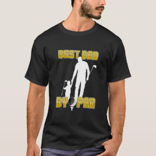 Mens Father s Day Best Dad By Par Golf Themed Best T-Shirt