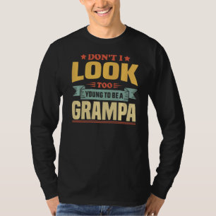 Mens Father S Day Grandpa Don't I Look Too Young T T-Shirt