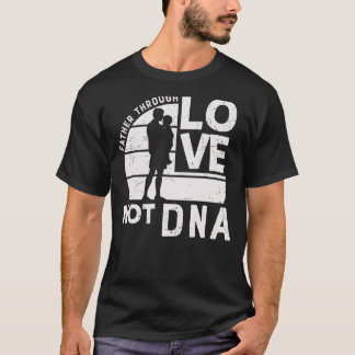 Mens Father Through Love Not Dna    Stepdad T-Shirt