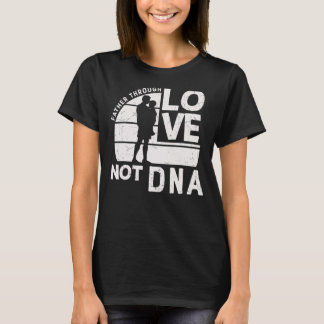 Mens Father Through Love Not Dna    Stepdad T-Shirt