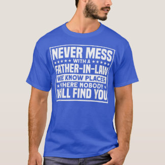 Mens FatherInLaw Never Mess With A FatherInLaw  T-Shirt