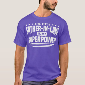 Mens FatherInLaw The Title FatherInLaw Is My Super T-Shirt
