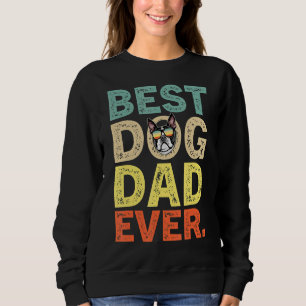 Mens Father's Day Boston Terrier Best Dog Dad Ever Sweatshirt