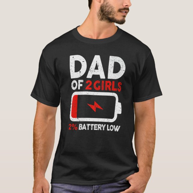Mens  Fathers Day  Dad Of 2 Girls Low Battery T-Shirt (Front)
