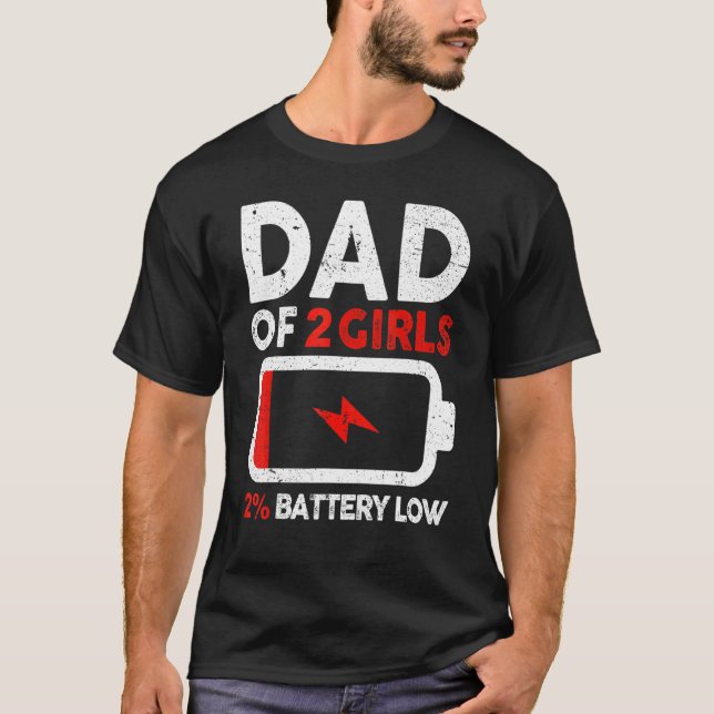 Mens  Fathers Day  Dad Of 2 Girls Low Battery T-Shirt (Front)