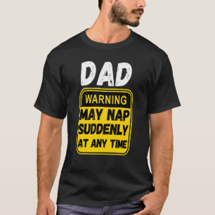 Mens Father's Day Dad Warning May Nap Suddenly At T-Shirt