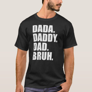 Mens Father's Day Dada Daddy Dad Bruh  T-Shirt