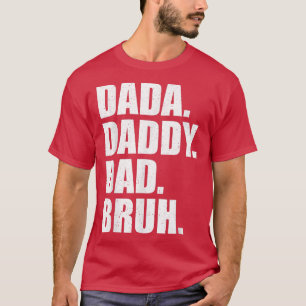 Mens Father's Day Dada Daddy Dad Bruh T-Shirt