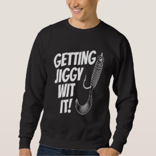 Mens Father's Day Fishing Getting Jiggy Wit It Da Sweatshirt