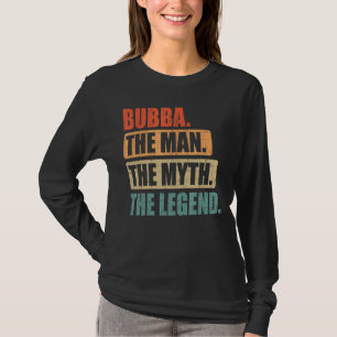 Mens Father's Day  For Bubba The Man The Myth The  T-Shirt