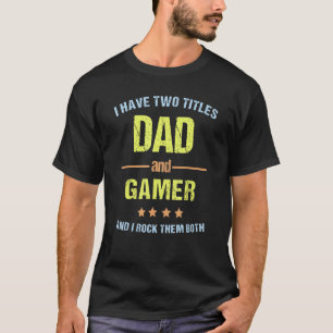 Mens Father's Day I Have Two Titles Dad And Gamer T-Shirt