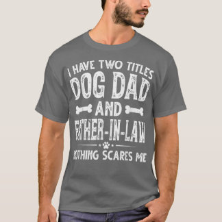 Mens Father's Day I Have Two Titles Dog Dad And Fa T-Shirt
