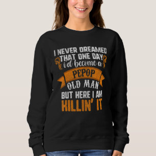 Mens Father's Day I Never Dreamed I'd Be A Pepop Sweatshirt
