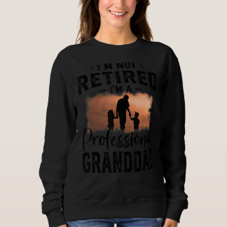Mens Fathers Day I'm Not Retired I'm Professional Sweatshirt