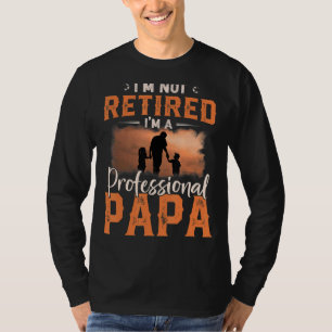 Mens Fathers Day I'm Not Retired I'm Professional  T-Shirt