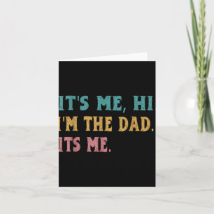 Mens Fathers Day, Its Me Hi Im The Dad Its Me Funn Card
