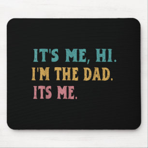 Mens Fathers Day, Its Me Hi Im The Dad Its Me Funn Mouse Mat